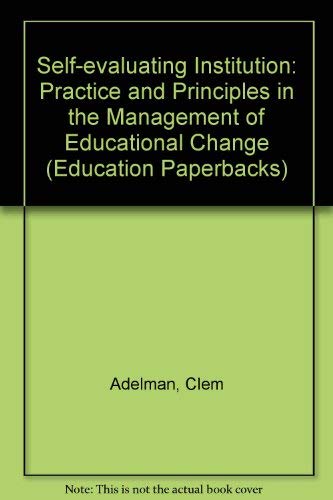 The self-evaluating institution: Practice and principles in the management of educational change (9780416327502) by Adelman, Clem