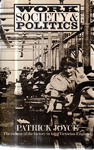 9780416328004: Work, Society and Politics Culture of the Factory in Later Victorian England