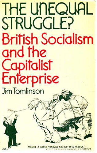 Stock image for The Unequal Struggle? British Socialism And The Capitalist Enterprise for sale by Willis Monie-Books, ABAA