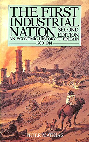 Imagen de archivo de First Industrial Nation : An Economic History of Britain, 1700-1914 a la venta por More Than Words