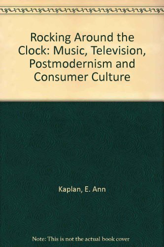 Imagen de archivo de Rocking Around the Clock : Music Television, Post Modernism and Consumer Culture a la venta por Better World Books