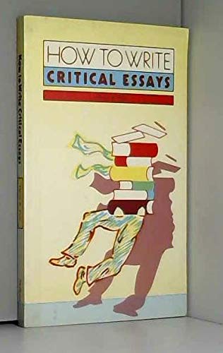 Imagen de archivo de How to write critical essays: A guide for students of literature a la venta por POQUETTE'S BOOKS