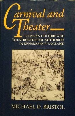Stock image for Carnival and Theatre : Plebian Culture and the Structure of Authority in Renaissance England for sale by Better World Books