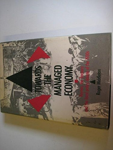 Towards the Managed Economy: Keynes, the Treasury and the Fiscal Policy Debate of the 1930's (9780416358308) by Middleton, Roger