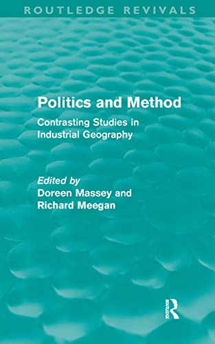 Stock image for Politics and Method : Contrasting Studies in Industrial Geography for sale by Better World Books