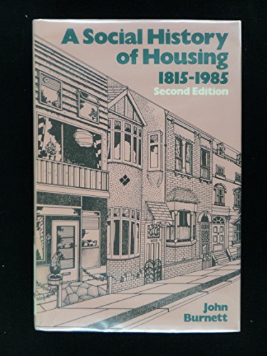 A Social History of Housing, 1815-1985 (9780416367706) by Burnett, John