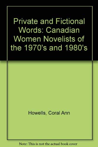Imagen de archivo de Private and Fictional Words Canadian Women Novelists of the 1970s and 1980s a la venta por Books to Die For