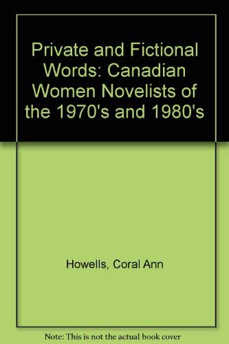 Stock image for Private and Fictional Words Canadian Women Novelists of the 1970s and 1980s for sale by Books to Die For