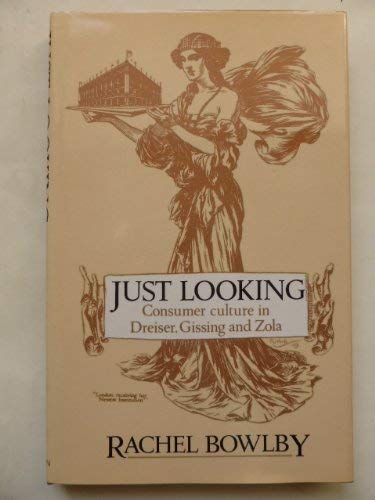Imagen de archivo de Just Looking: Consumer Culture in Dreiser, Gissing, and Zola a la venta por michael diesman