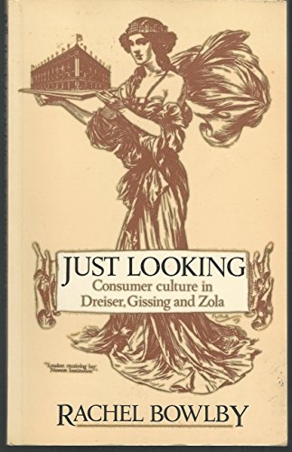 Beispielbild fr Just Looking: Consumer Culture in Dreiser, Gissing and Zola (University paperbacks) zum Verkauf von Wonder Book