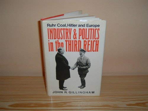 Industry and Politics in the Third Reich (Signed). (9780416395709) by John Rowley Gillingham