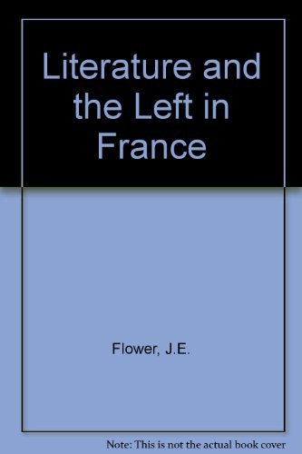 Stock image for Literature and the Left in France: Society, Politics, and the Novel since the Late Nineteenth Century for sale by Book Dispensary