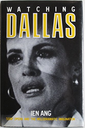 9780416416305: Watching "Dallas": Soap Opera and the Melodramatic Imagination