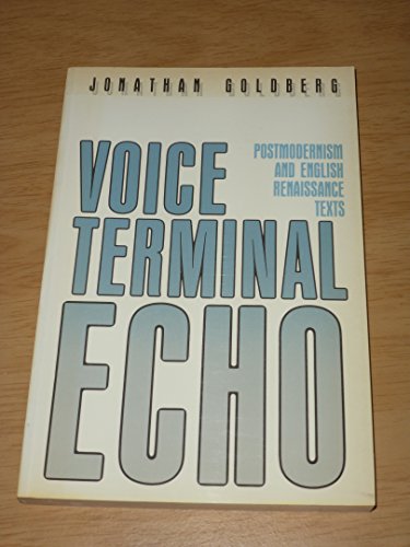 Voice Terminal Echo: Postmodernism and English Renaissance Texts (9780416422009) by Goldberg, Jonathan