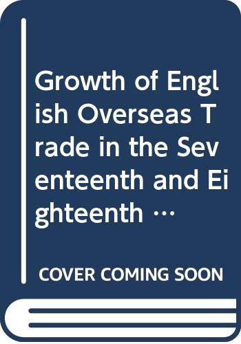 9780416479706: Growth of English Overseas Trade in the Seventeenth and Eighteenth Centuries (Debates in Economic History S.)