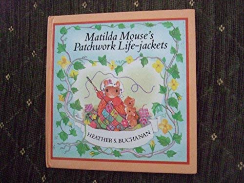 Stock image for Matilda Mouse's Patchwork Life-jackets (Tales of George & Matilda Mouse) for sale by WorldofBooks