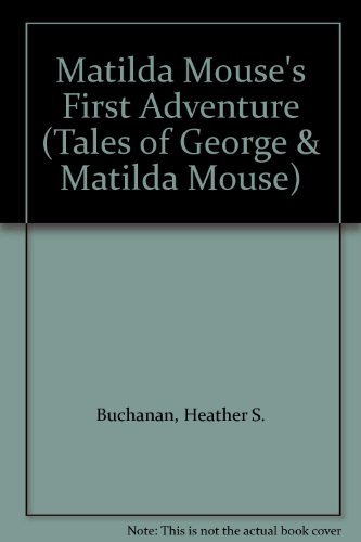 Beispielbild fr Matilda Mouse's First Adventure (Tales of George & Matilda Mouse) zum Verkauf von WorldofBooks