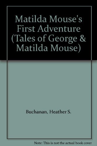 Stock image for Matilda Mouse's First Adventure (Tales of George & Matilda Mouse) for sale by WorldofBooks