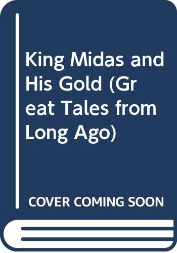 King Midas and His Gold (Great Tales from Long Ago) (9780416495805) by Catherine Storr