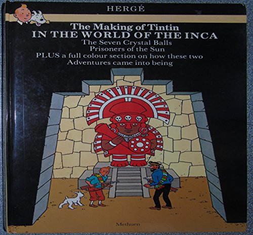 Stock image for The Making of Tintin In the World of the Inca: The Seven Crystal Balls; Prisoners of the Sun; Plus a full colour section on how these two Adventures came into being for sale by Oakholm Books