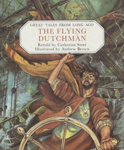 Great Tales from Long Ago: the Flying Dutchman (Great Tales from Long Ago) (9780416535402) by Catherine Storr; Andrew Brown