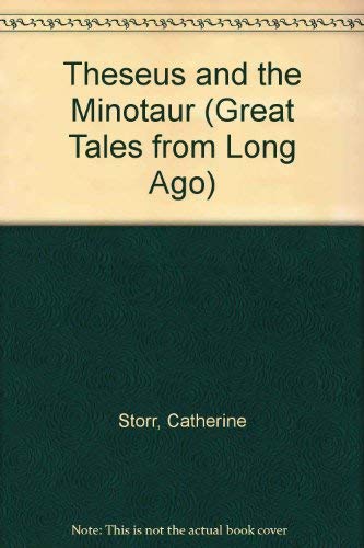Great Tales from Long Ago: Theseus and the Minotaur (Great Tales from Long Ago) (9780416536508) by Storr, Catherine; Lapper, Ivan