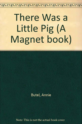 There Was a Little Pig (A Magnet Book) (9780416544602) by Butel, Annie; Butel, Lucile