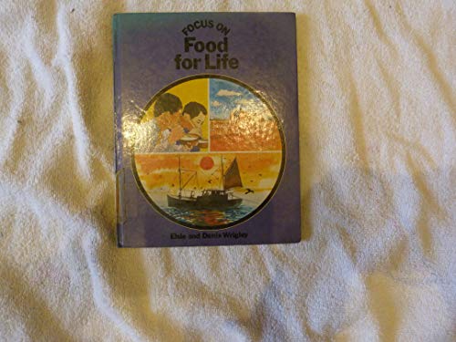 Focus on Food for Life: By Elsie and Denis Wrigley (Focus on Series) (9780416553703) by Wrigley, Elsie