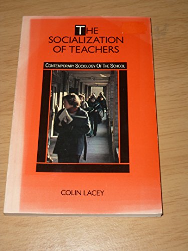 The socialization of teachers (Contemporary sociology of the school) (9780416562408) by Lacey, Colin