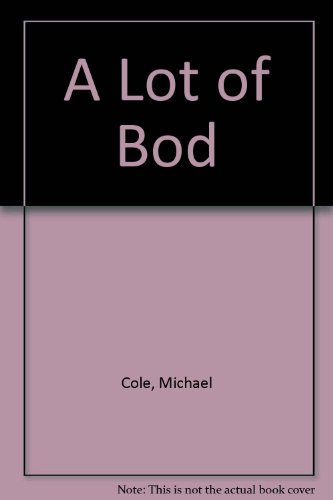 A Lot of Bod: Six Complete Stories About Bod and His Friends (9780416587906) by Cole, Michael; Joanne Cole