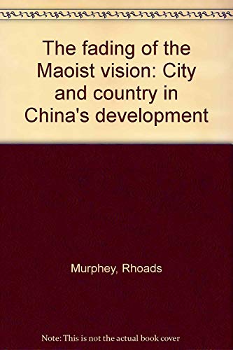 Stock image for The Fading of the Maoist Vision: City and Country in China's Development for sale by Victoria Bookshop
