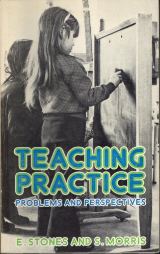 Teaching practice: problems and perspectives;: A reappraisal of the practical professional element in teacher preparation (9780416611403) by Stones, E