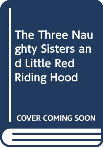 Imagen de archivo de The Three Naughty Sisters and Little Red Riding Hood a la venta por AwesomeBooks