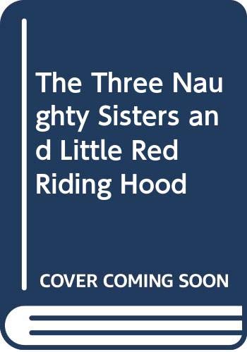 Stock image for The Three Naughty Sisters and Little Red Riding Hood for sale by AwesomeBooks