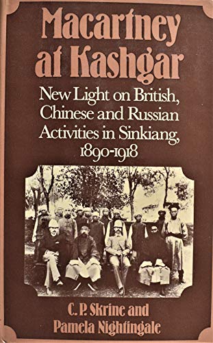 Macartney at Kashgar . New light on British, Chinese and Russian activities in Sinkiang, 1890 - 1...