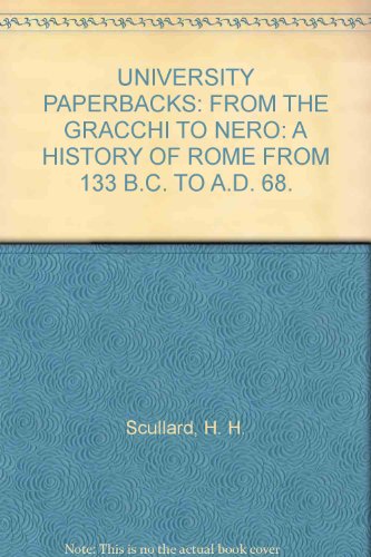 Beispielbild fr UNIVERSITY PAPERBACKS: FROM THE GRACCHI TO NERO: A HISTORY OF ROME FROM 133 B.C. TO A.D. 68. zum Verkauf von Wonder Book