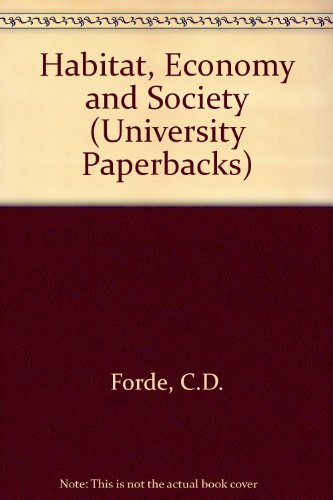 Habitat, Economy and Society: A Geographical Introduction to Ethnology (University Paperbacks) (9780416680805) by Forde, C. Daryll