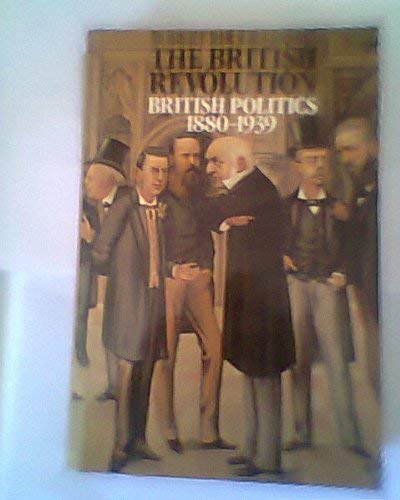 Beispielbild fr The British Revolution: British Politics, 1880-1939 zum Verkauf von WorldofBooks