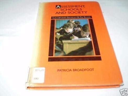 Assessment, Schools and Society (Contemporary Sociology of the School) (9780416715705) by Patricia Broadfoot