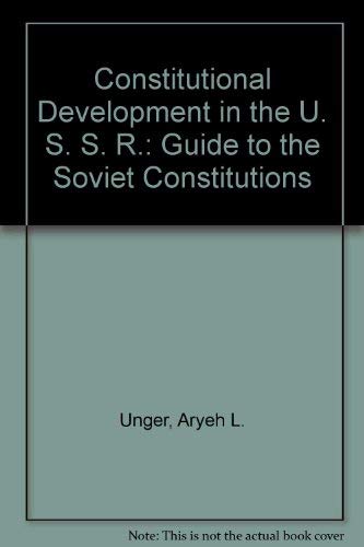 Constitutional development in the USSR: A guide to the Soviet constitutions (9780416716801) by Unger, Aryeh L