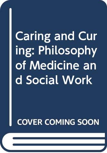 Beispielbild fr Caring and Curing: Philosophy of Medicine and Social Work zum Verkauf von Anybook.com