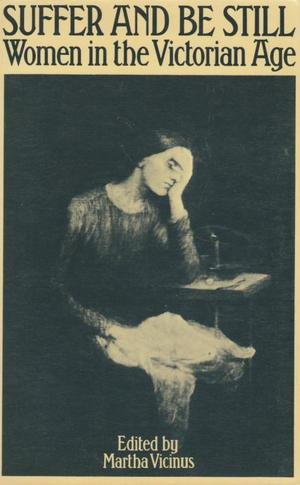 Stock image for Suffer and be Still: Women in the Victorian Age (University Paperbacks) for sale by WorldofBooks