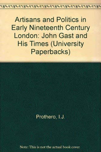 9780416748901: Artisans and Politics in Early Nineteenth Century London: John Gast and His Times