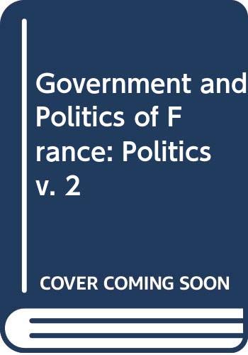 Beispielbild fr Government and Politics of France: Politics v. 2 zum Verkauf von Kennys Bookshop and Art Galleries Ltd.