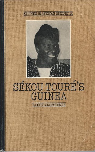 SeÌkou ToureÌ's Guinea: An experiment in nation building (Studies in African history ; 12) (9780416778502) by Adamolekun, 'Ladipo