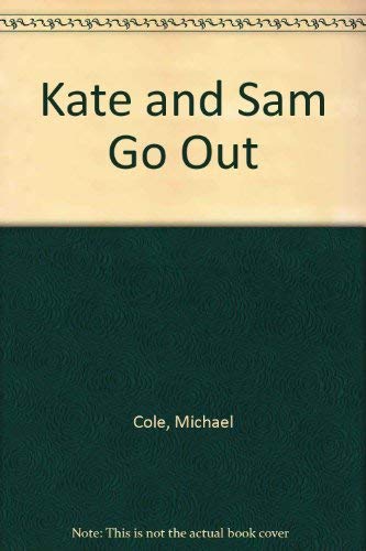 Kate and Sam Go Out (9780416804607) by Cole, Michael And Joanne