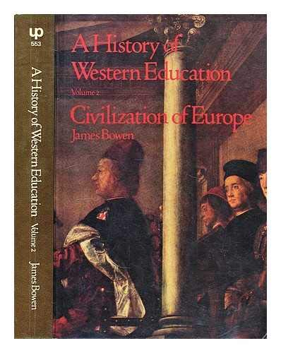 History of Western Education: Civilization of Europe - 6th to 16th Century v. 2 (9780416826500) by James Bowen