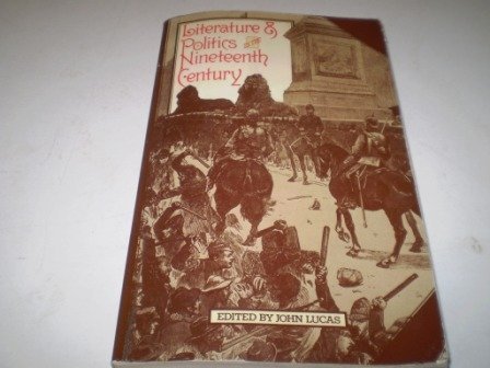 Literature and politics in the nineteenth century: Essays (University paperbacks ; 557) (9780416826906) by Lucas, John