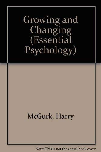 Growing and changing: A primer of developmental psychology (Essential psychology) (9780416828207) by McGurk, Harry