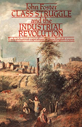 9780416841008: Class Struggle and the Industrial Revolution: Early Industrial Capitalism in Three English Towns (University Paperbacks)